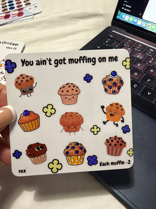 You ain't got muffing on me